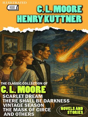 cover image of The Classic Collection of C. L. Moore. Novels and Stories. Illustrated